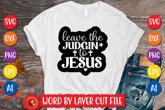 Leave the Judgin to Jesus Sticker SVG: T-Shirt Designs Review