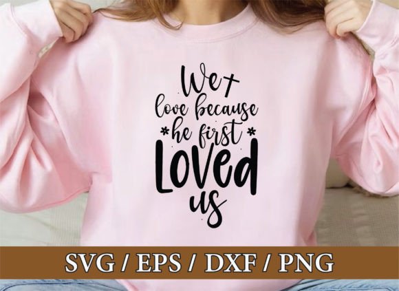 We Love Because He First Christian SVG T-Shirt Designs