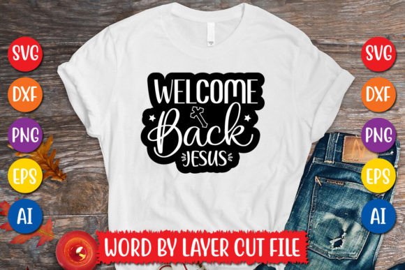 Welcome Back Jesus SVG for T-Shirt Designs